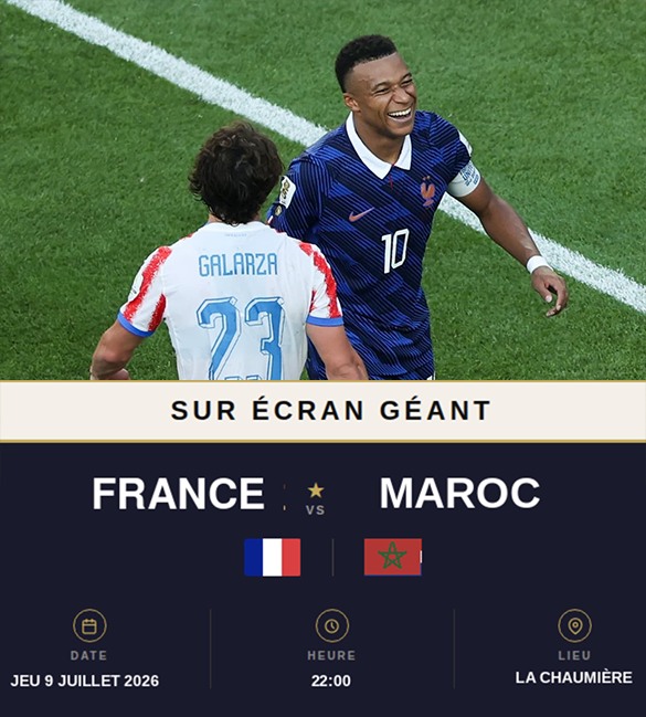Affiche : FRANCE - MAROC SUR ÉCRAN GÉANT & SONO XXL !!!